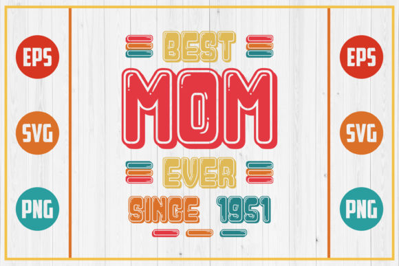 Best Mom Ever Since 1951: Graphics for Crafts