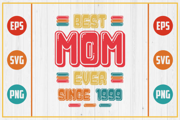 Best Mom Ever Since 1999 Graphics for Crafts