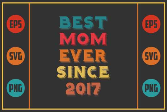 Best Mom Ever Since 2017: Graphics for Crafts