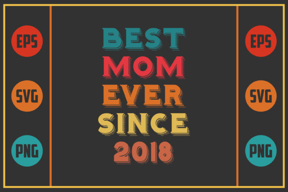 Best Mom Ever Since 2018: Graphics for Crafts