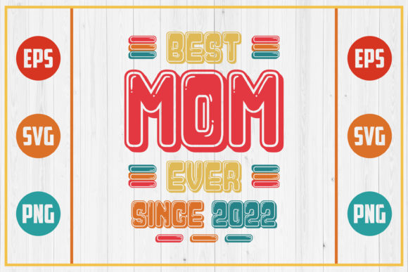 Best Mom Ever Since 2022: Graphics for Crafts