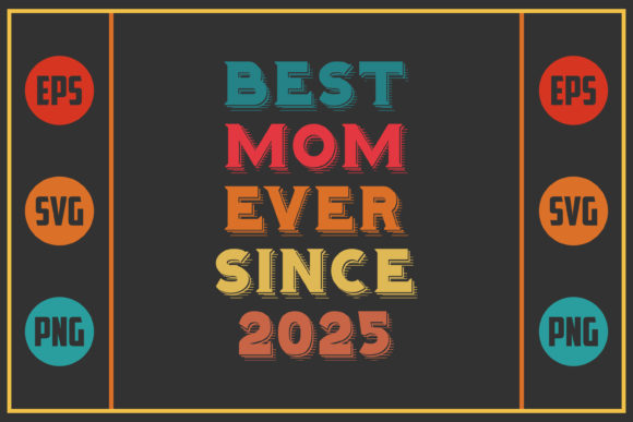 Best Mom Ever Since 2025 Graphics for Crafts