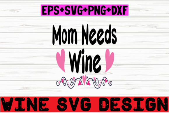 Mom Needs Wine Graphics for Crafts