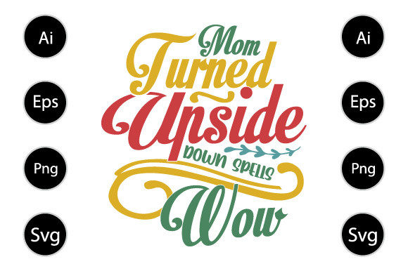 Mom Turned Upside Down Spells Wow Graphics for Crafts