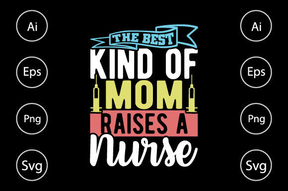 The Best Kind of Mom Raises a Nurse Graphics for Crafts